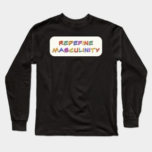 Redefine Masculinity Long Sleeve T-Shirt